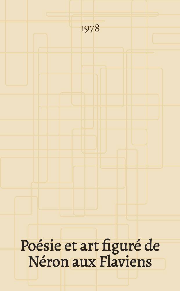 Poésie et art figuré de Néron aux Flaviens : Recherches sur l'iconographie et la correspondance des arts à l'époque impériale Thèse. T. 2