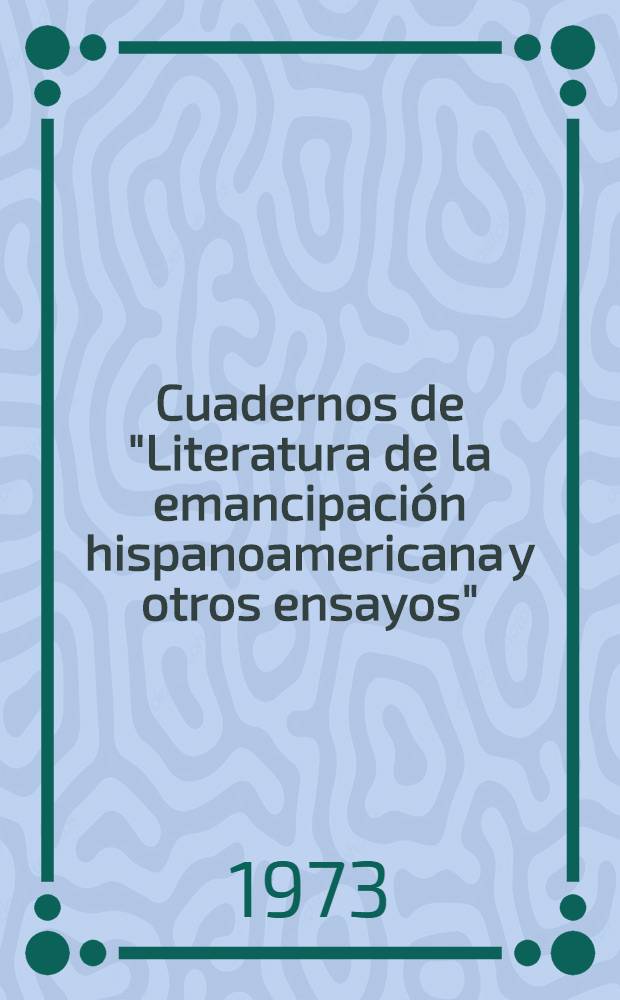 Cuadernos de "Literatura de la emancipación hispanoamericana y otros ensayos" : 2-da Ses. del XV Congr. del Inst. de lit. iberoamer., Univ. nac. mayor de San Marcos, Lima, ag. de 1971. 2 : Poesía iberoamericana en el siglo XX