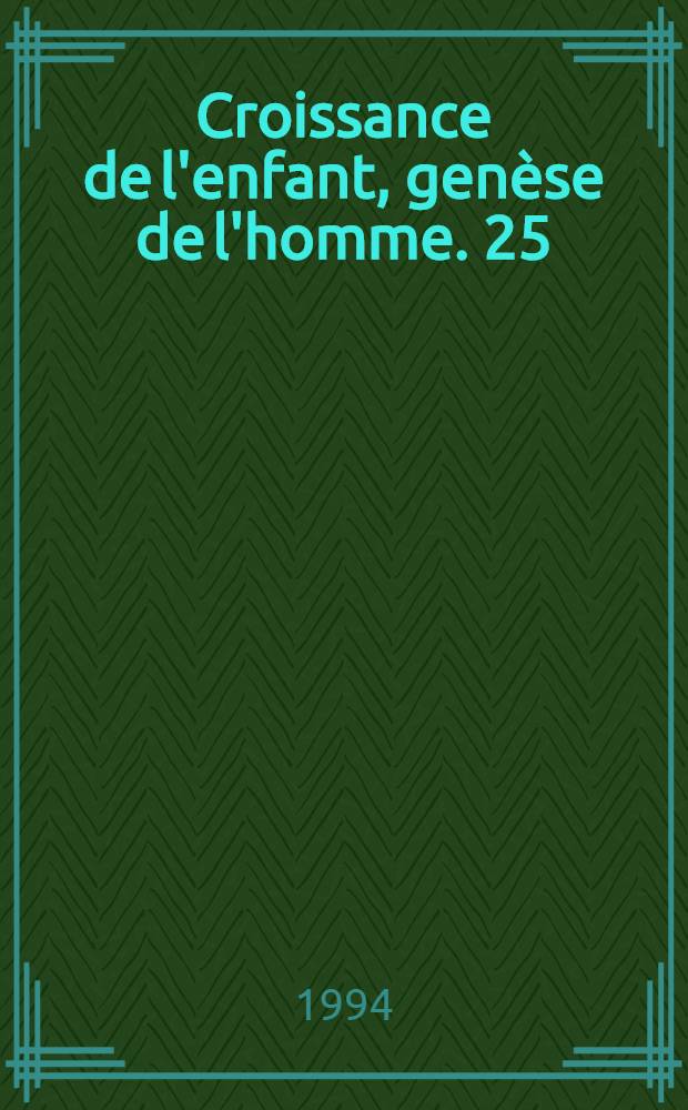 Croissance de l'enfant, genèse de l'homme. 25 : Le développement de l'enfant