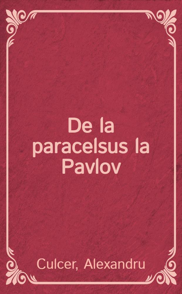 De la paracelsus la Pavlov : Deschizători de drumuri noi