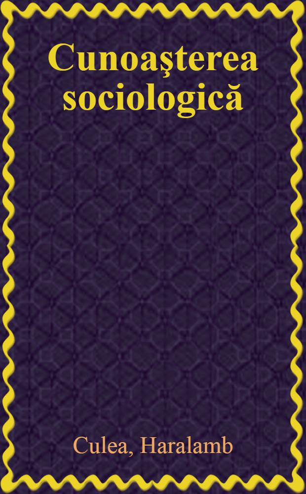 Cunoaşterea sociologică : Consideraţii gnoseologico-epistemologice