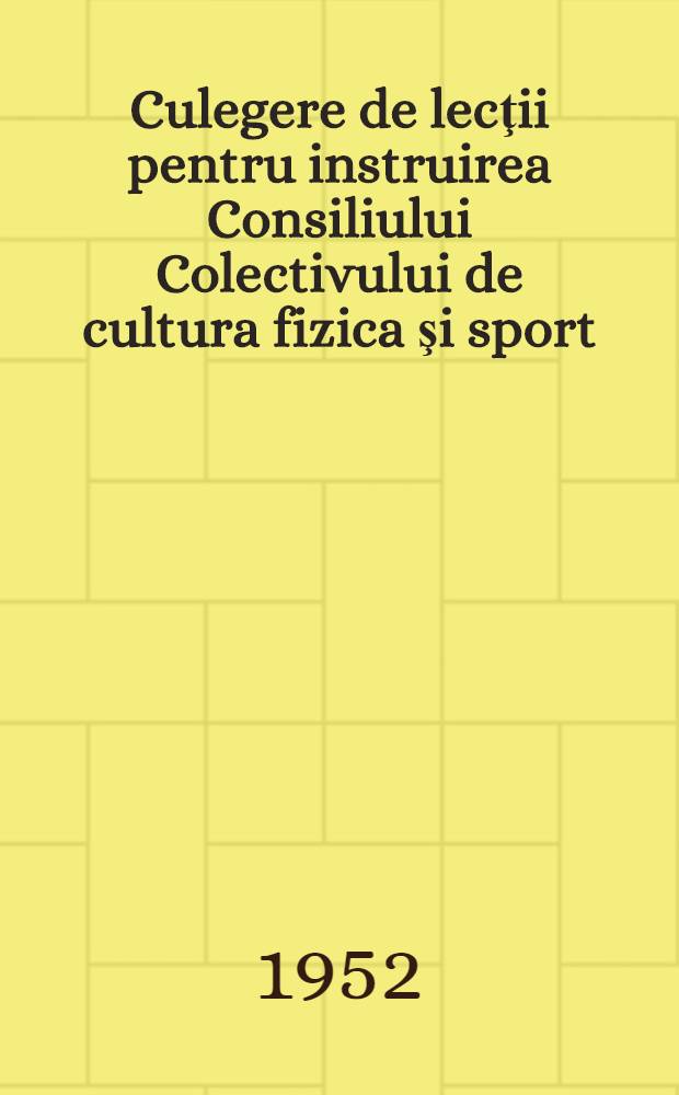 Culegere de lecţii pentru instruirea Consiliului Colectivului de cultura fizica şi sport