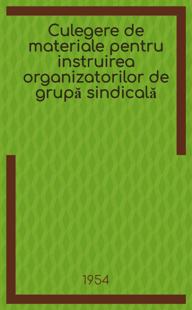 Culegere de materiale pentru instruirea organizatorilor de grupă sindicală