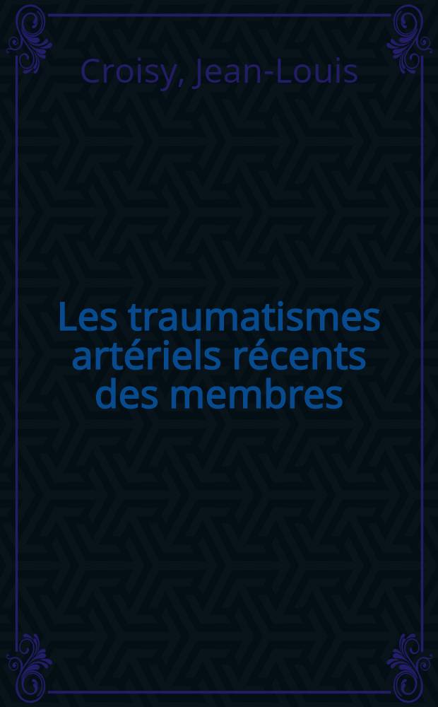 Les traumatismes artériels récents des membres : À propos de 34 cas traités chirurgicalement : Thèse ..