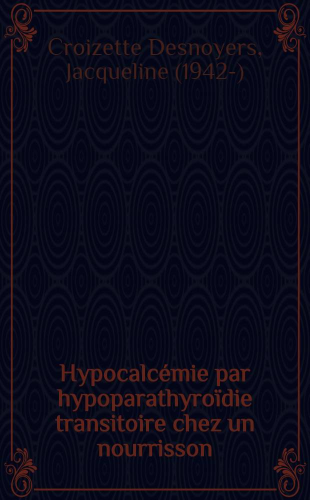 Hypocalcémie par hypoparathyroïdie transitoire chez un nourrisson : À propos d'une observation : Thèse ..