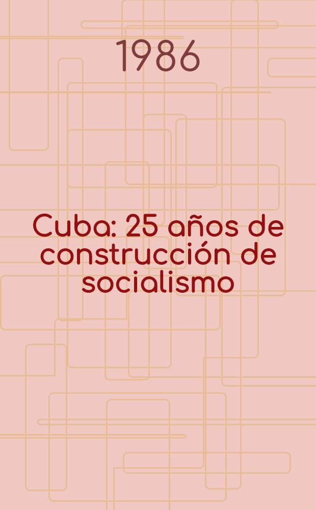 Cuba : 25 años de construcción de socialismo