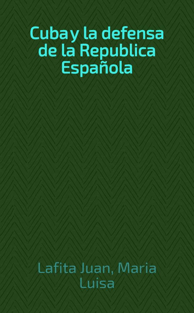 Cuba y la defensa de la Republica Espa&ntilde;ola (1936-1939)