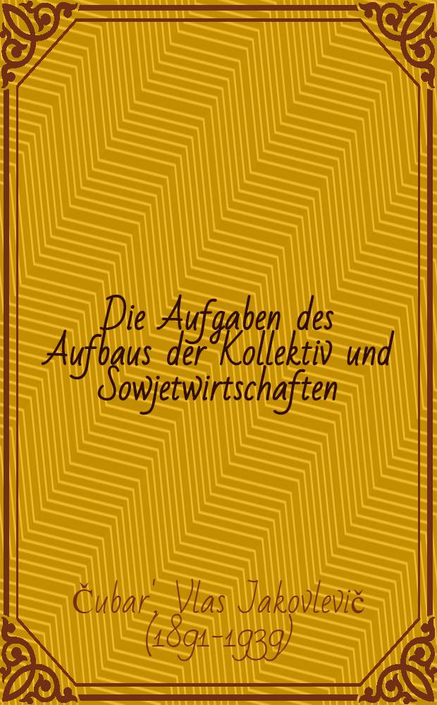 Die Aufgaben des Aufbaus der Kollektiv und Sowjetwirtschaften : Bericht auf dem XII. Parteitag der KP (B) U