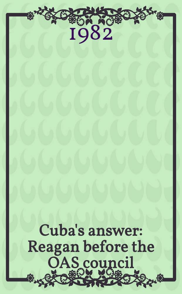 Cuba's answer : Reagan before the OAS council