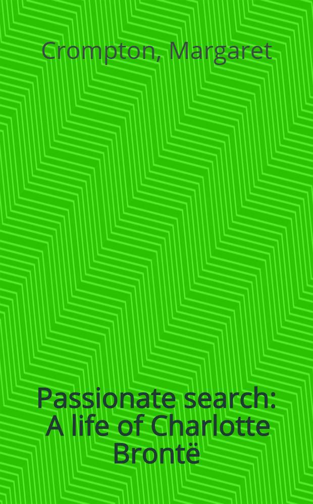 Passionate search : A life of Charlotte Brontë