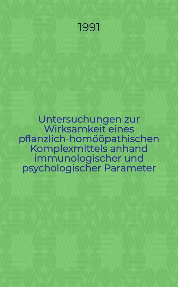 Untersuchungen zur Wirksamkeit eines pflanzlich-homööpathischen Komplexmittels anhand immunologischer und psychologischer Parameter : Inaug.-Diss