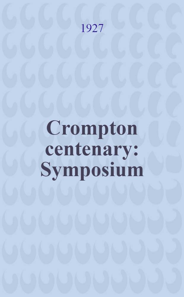 Crompton centenary : Symposium