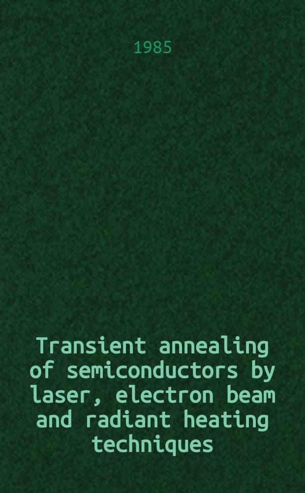 Transient annealing of semiconductors by laser, electron beam and radiant heating techniques