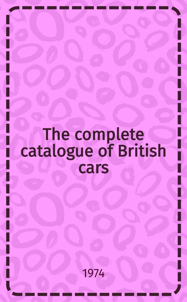 The complete catalogue of British cars