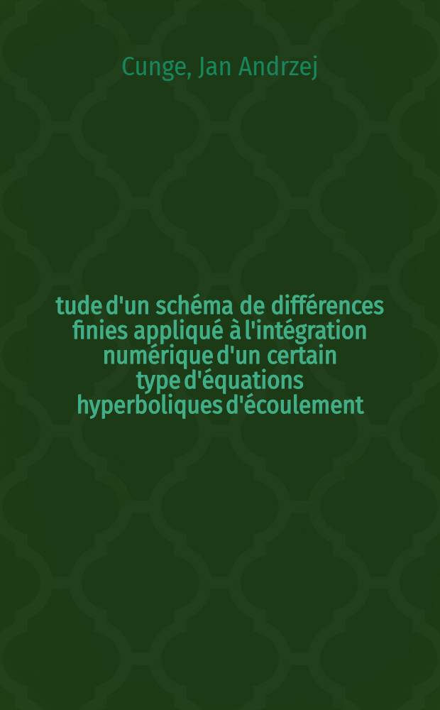 Étude d'un schéma de différences finies appliqué à l'intégration numérique d'un certain type d'équations hyperboliques d'écoulement : 1-re thèse prés. ... à ;a Fac. des sciences de Grenoble ..