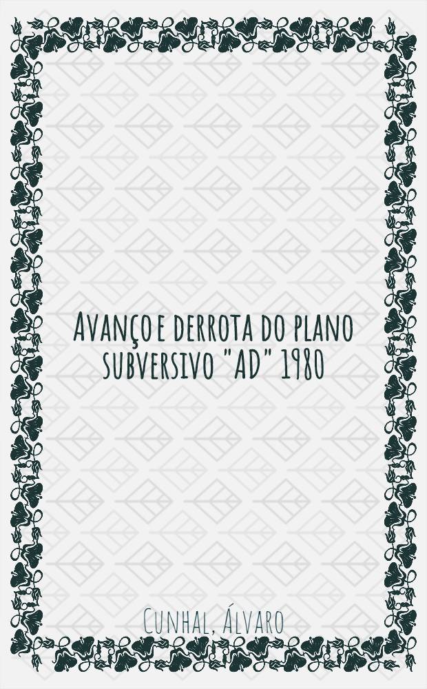Avanço e derrota do plano subversivo "AD" 1980