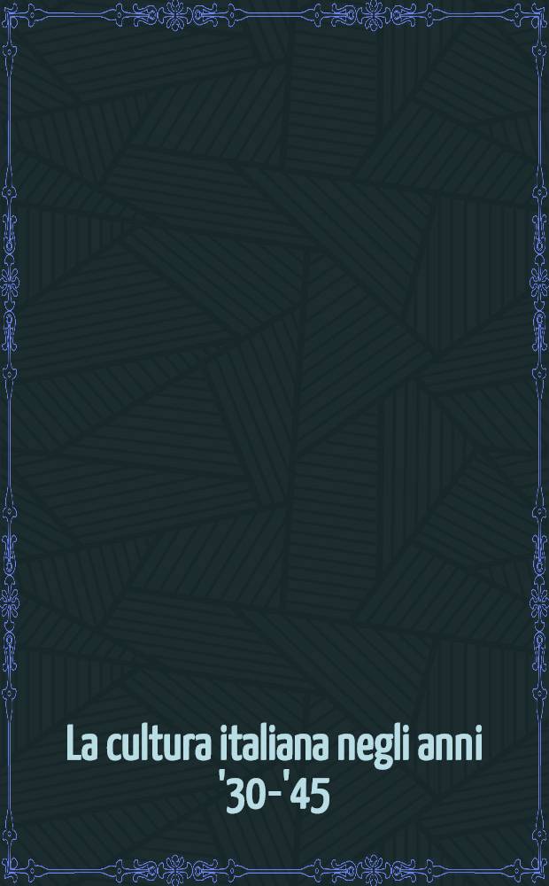 La cultura italiana negli anni '30-'45 : (Omaggio ad Alfonso Gatto) Atti del Convegno, Salerno, 21-24 apr. 1980. T. 1