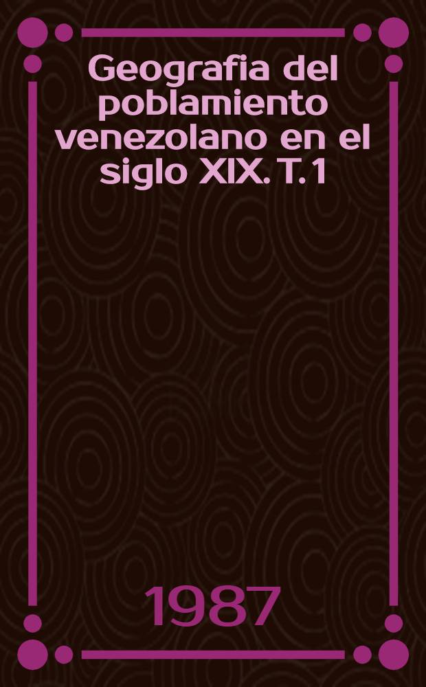Geografia del poblamiento venezolano en el siglo XIX. T. 1