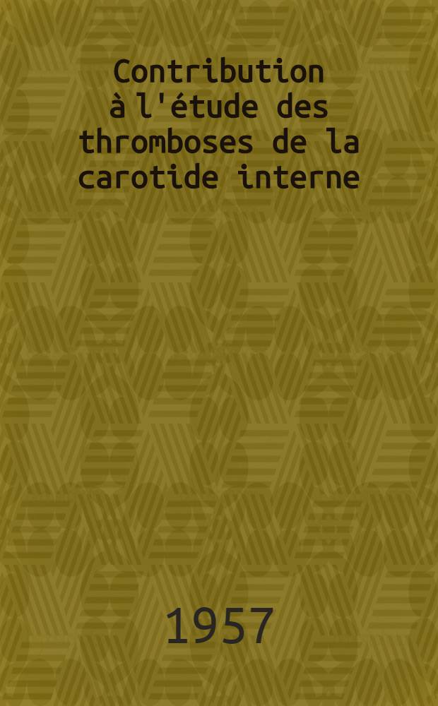 Contribution à l'étude des thromboses de la carotide interne: les images de pseudo-thromboses : Thèse ..