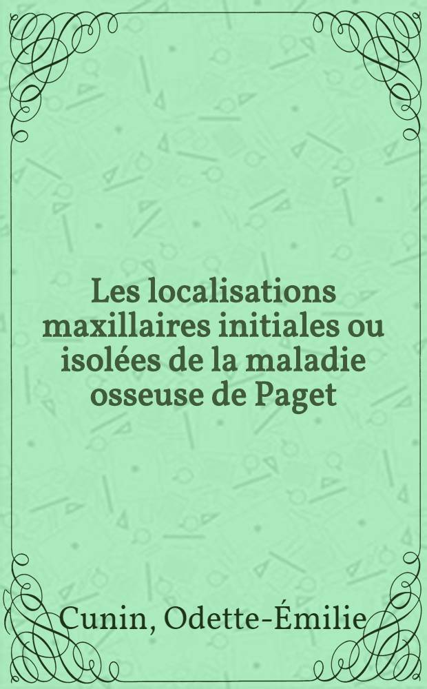 Les localisations maxillaires initiales ou isolées de la maladie osseuse de Paget : Thèse ..