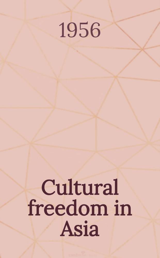 Cultural freedom in Asia : Proceedings of a Conference held at Rangoon, Burma on Febr. 17, 18, 19 & 20, 1955 and convened by the Congress for cultural freedom and the Soc. for the extension of democratic ideals
