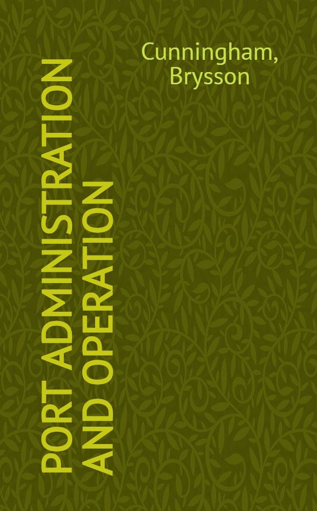 Port administration and operation; a review of systems of management in vogue in various countries