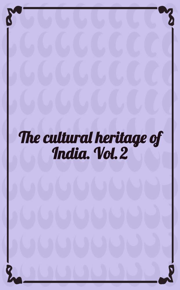 The cultural heritage of India. Vol. 2 : Itihāsas, Purānas, Dharma and other Sāstras