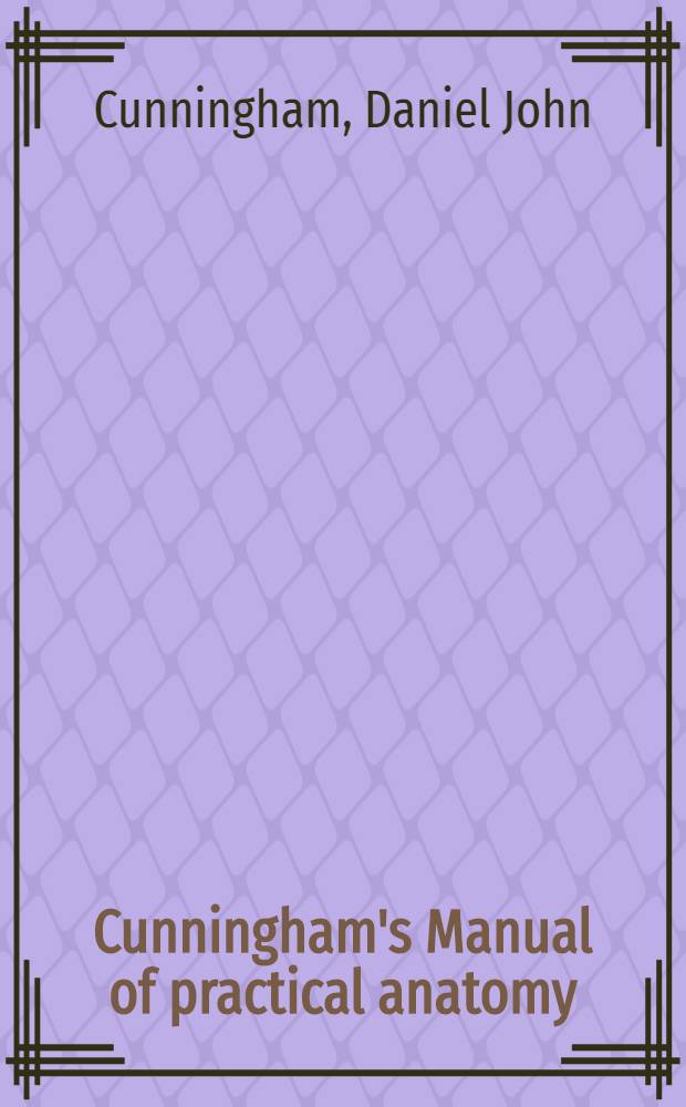 Cunningham's Manual of practical anatomy