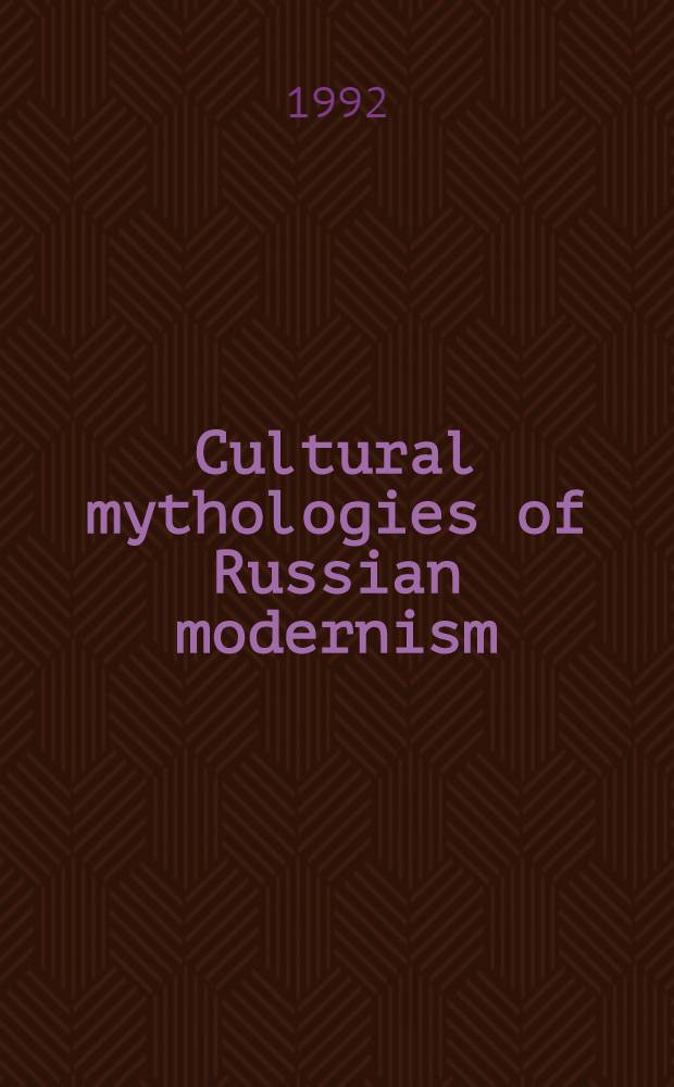 Cultural mythologies of Russian modernism : From the golden age of the Silver age