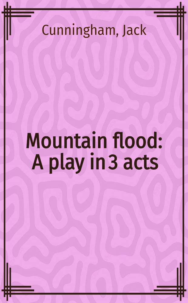 Mountain flood : A play in 3 acts