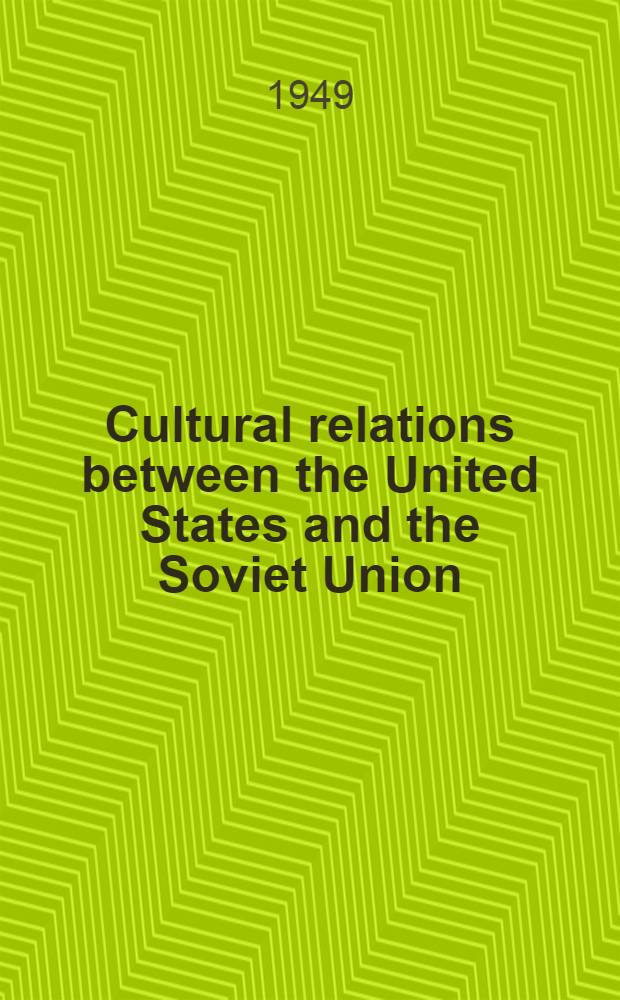 Cultural relations between the United States and the Soviet Union : Efforts to establish cultural-scientific exchange blocked by U. S. S. R