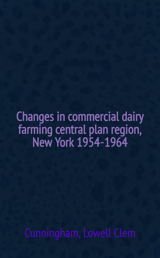 Changes in commercial dairy farming central plan region, New York 1954-1964