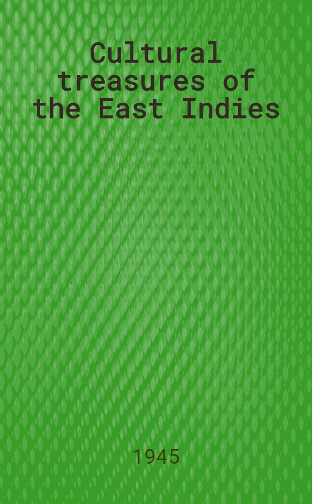 Cultural treasures of the East Indies : Five chapters reprint from "Mission interrupted", the Dutch in the East Indies and their work in the XXth century