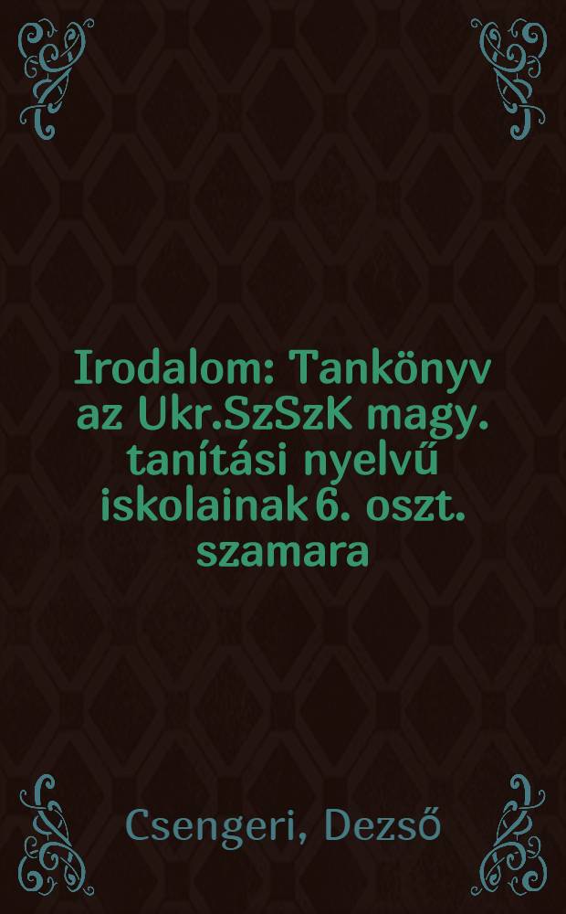 Irodalom : Tankönyv az Ukr.SzSzK magy. tanítási nyelvű iskolainak 6. oszt. szamara