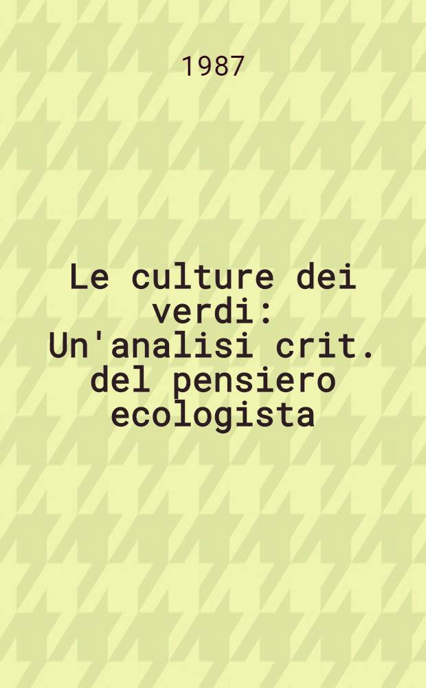 Le culture dei verdi : Un'analisi crit. del pensiero ecologista