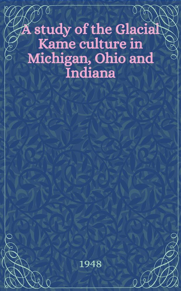 A study of the Glacial Kame culture in Michigan, Ohio and Indiana