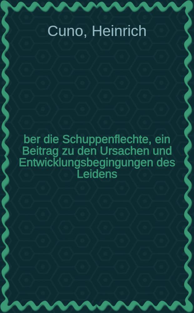 Über die Schuppenflechte, ein Beitrag zu den Ursachen und Entwicklungsbegingungen des Leidens : Inaug.-Diss. verf. und der ... Univ. zu Würzburg zur Erlangung der Doktorwürde
