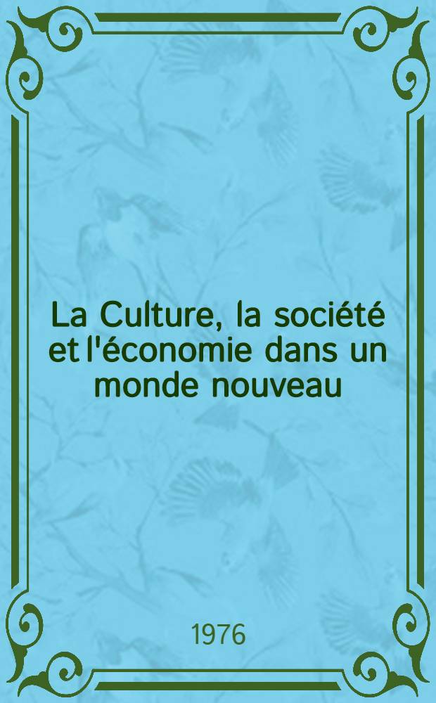 La Culture, la société et l'économie dans un monde nouveau : Recueil