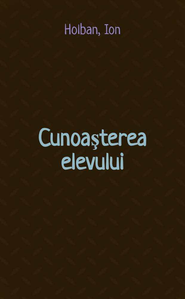 Cunoaşterea elevului : O sinteză a metodelor