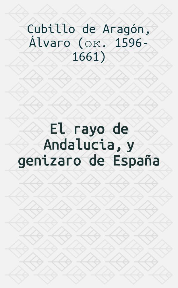 ... El rayo de Andalucia, y genizaro de España