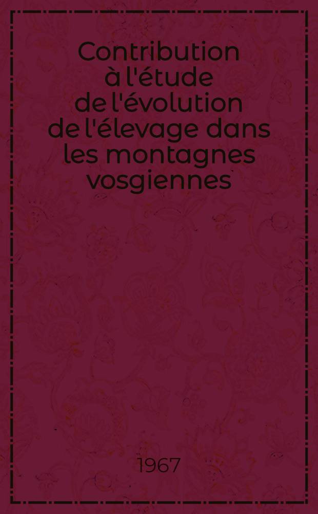 Contribution à l'étude de l'évolution de l'élevage dans les montagnes vosgiennes