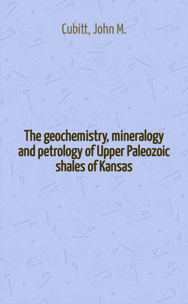 The geochemistry, mineralogy and petrology of Upper Paleozoic shales of Kansas