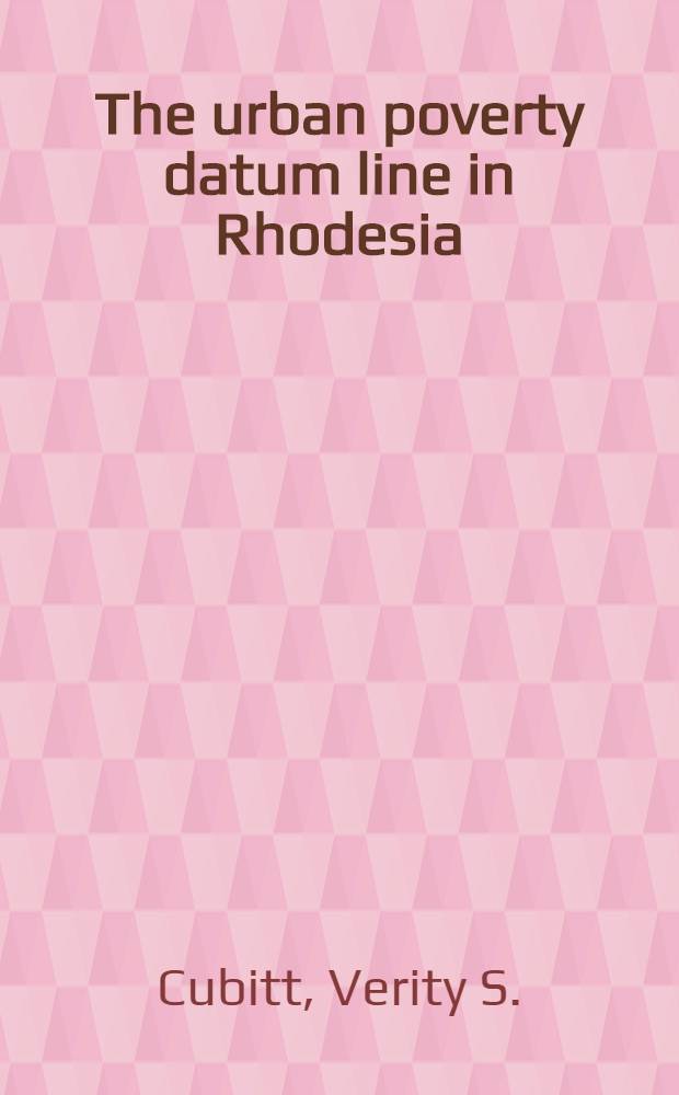 The urban poverty datum line in Rhodesia : A study of the minimum consumption needs of families
