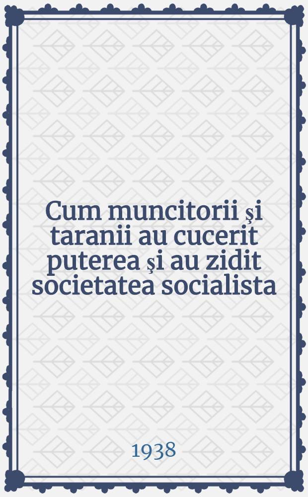 Cum muncitorii şi taranii au cucerit puterea şi au zidit societatea socialista