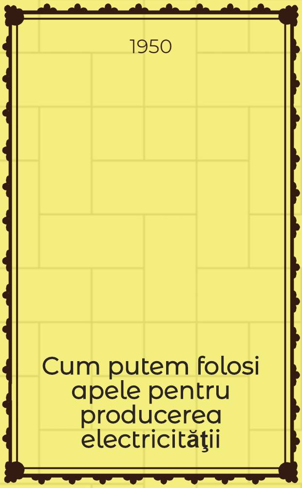 Cum putem folosi apele pentru producerea electricităţii