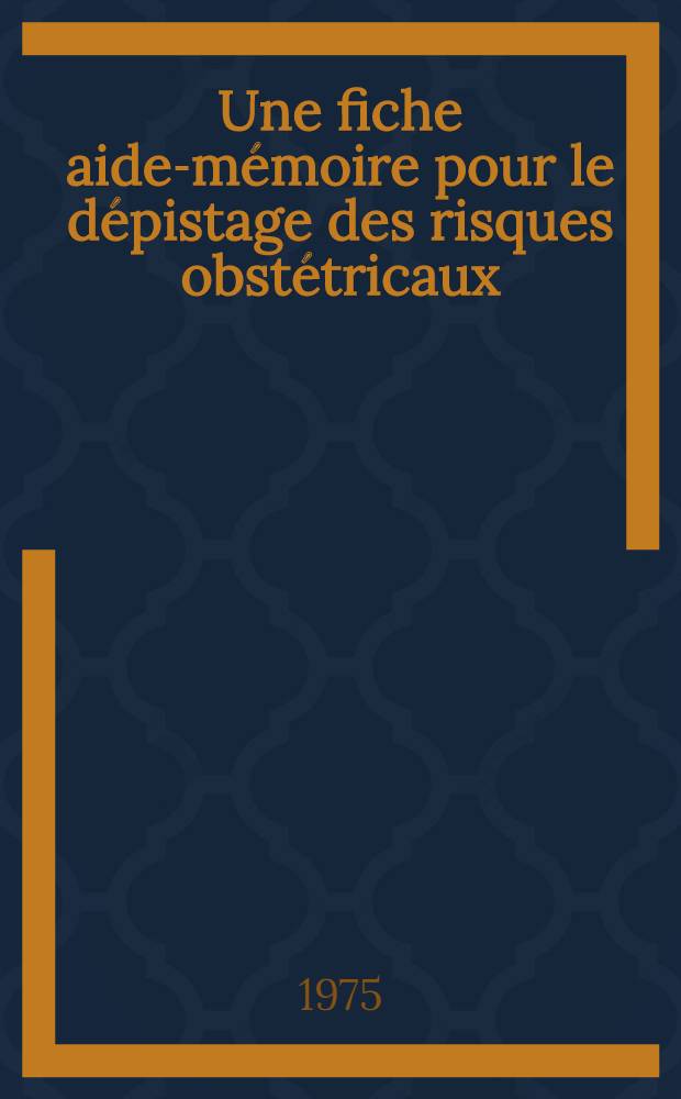 Une fiche aide-mémoire pour le dépistage des risques obstétricaux : Thèse ..