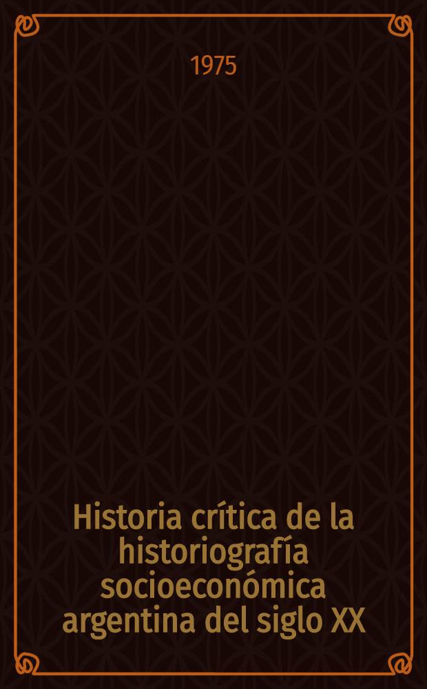 Historia crítica de la historiografía socioeconómica argentina del siglo XX