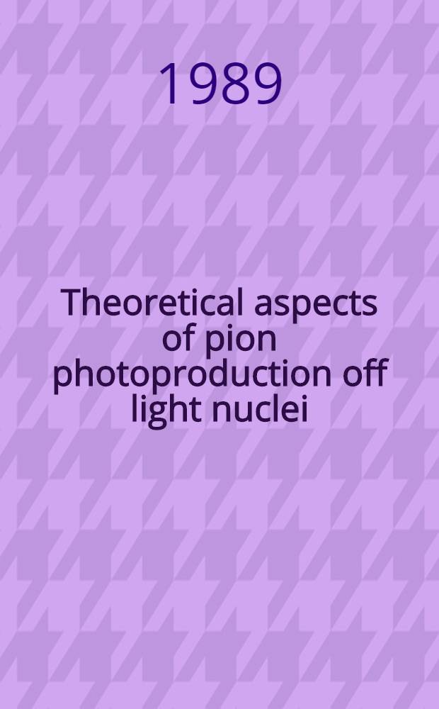 Theoretical aspects of pion photoproduction off light nuclei : Submitted to the XVII INS Intern. symp. on nuclear physics at intermediate energy, Tokyo, 1988