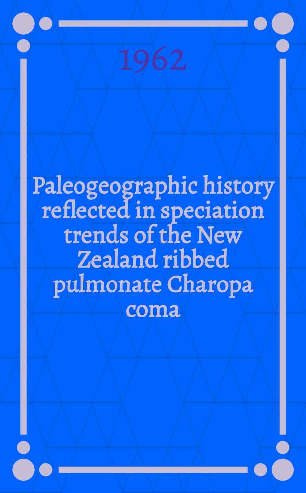 Paleogeographic history reflected in speciation trends of the New Zealand ribbed pulmonate Charopa coma (Gray) (Charopidae)