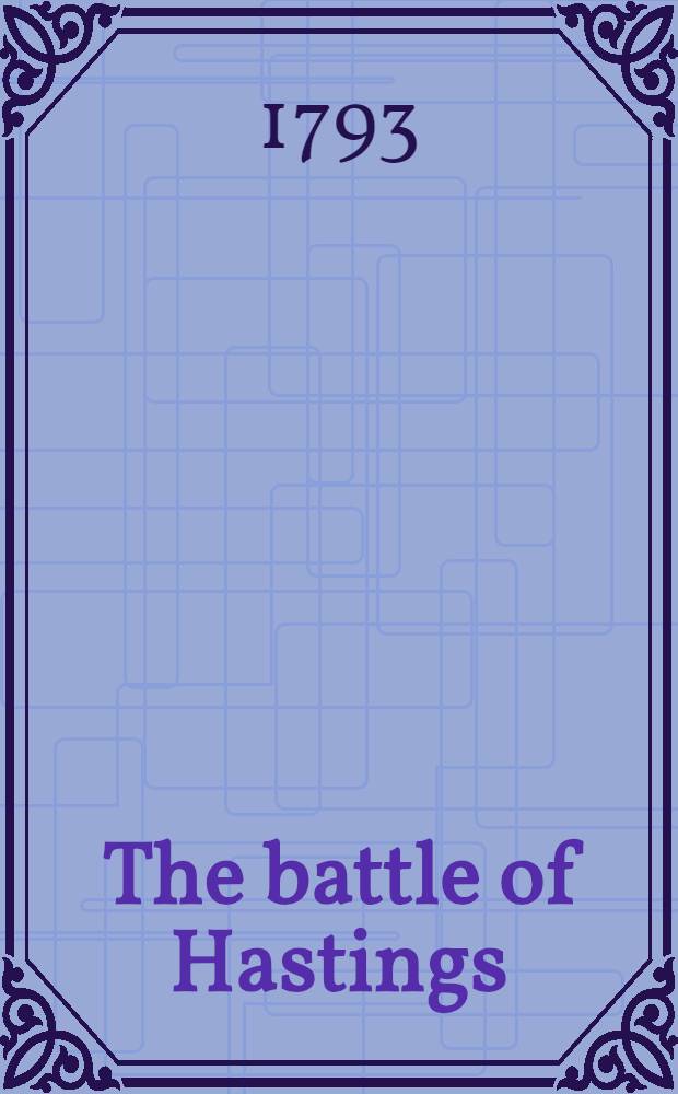The battle of Hastings : A tragedy : ... Adapted for theatrical representation, as performed at the theatres-royal, Drury-Lane and Covent-Garden